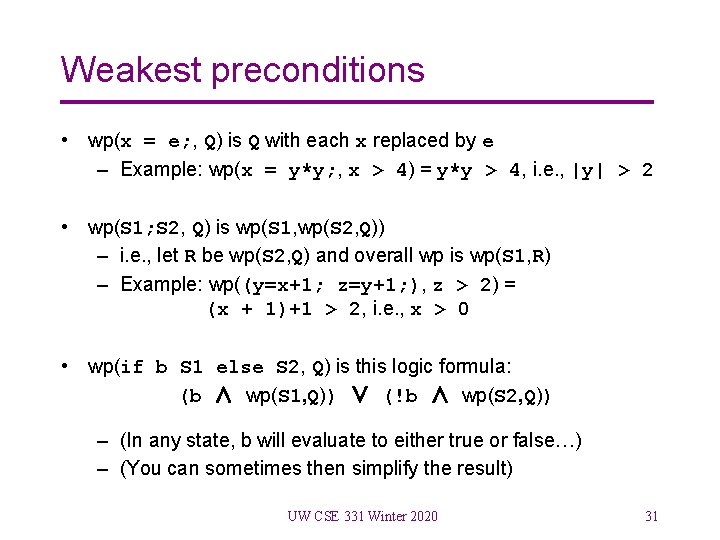 Weakest preconditions • wp(x = e; , Q) is Q with each x replaced