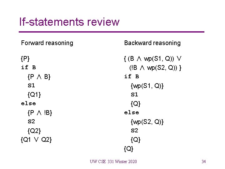 If-statements review Forward reasoning Backward reasoning {P} if B { (B ∧ wp(S 1,