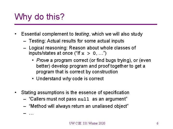 Why do this? • Essential complement to testing, which we will also study –