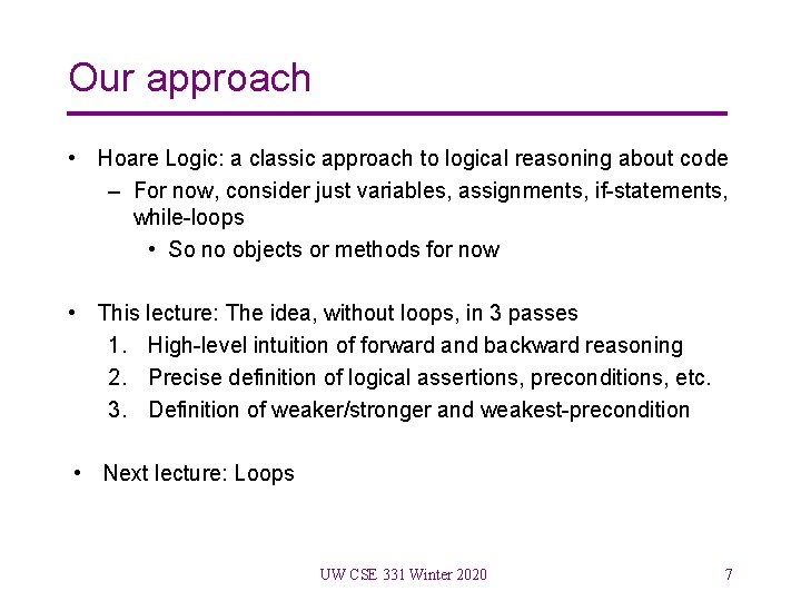 Our approach • Hoare Logic: a classic approach to logical reasoning about code –