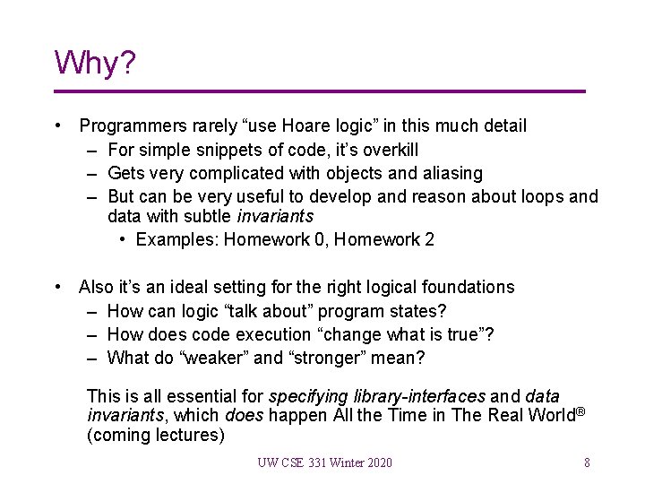 Why? • Programmers rarely “use Hoare logic” in this much detail – For simple