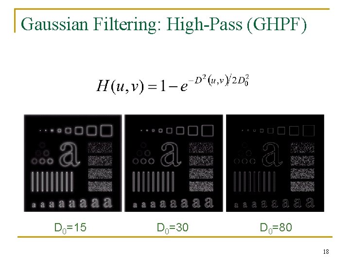 Gaussian Filtering: High-Pass (GHPF) D 0=15 D 0=30 D 0=80 18 