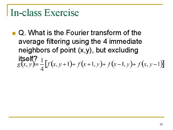 In-class Exercise n Q. What is the Fourier transform of the average filtering using