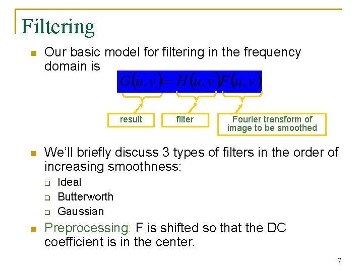 Filtering n Our basic model for filtering in the frequency domain is result n