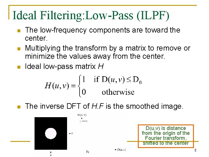 Ideal Filtering: Low-Pass (ILPF) n The low-frequency components are toward the center. Multiplying the