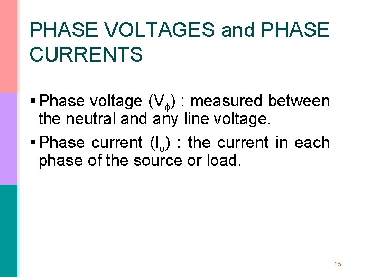 PHASE VOLTAGES and PHASE CURRENTS § Phase voltage (V ) : measured between the