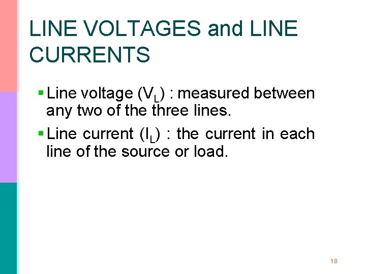 LINE VOLTAGES and LINE CURRENTS § Line voltage (VL) : measured between any two