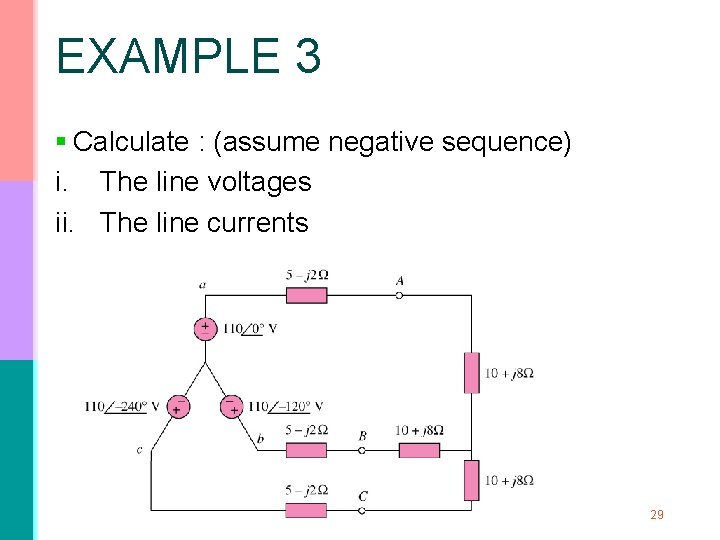 EXAMPLE 3 § Calculate : (assume negative sequence) i. The line voltages ii. The