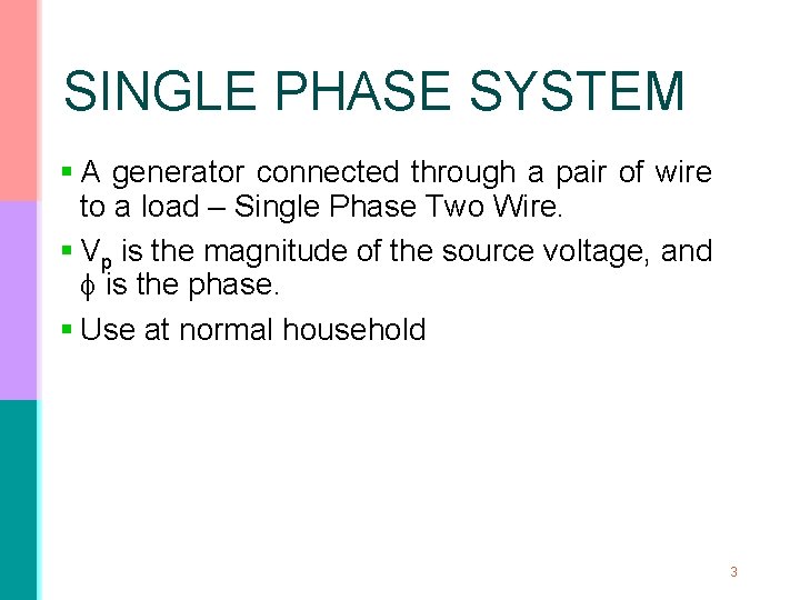 SINGLE PHASE SYSTEM § A generator connected through a pair of wire to a