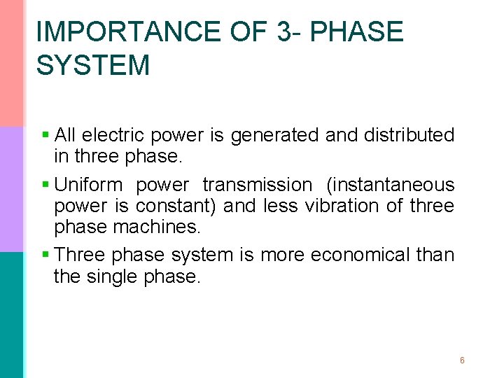 IMPORTANCE OF 3 - PHASE SYSTEM § All electric power is generated and distributed