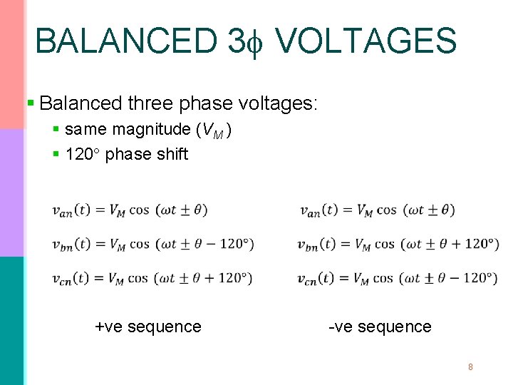 BALANCED 3 VOLTAGES § Balanced three phase voltages: § same magnitude (VM ) §