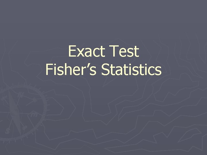 Exact Test Fisher’s Statistics 