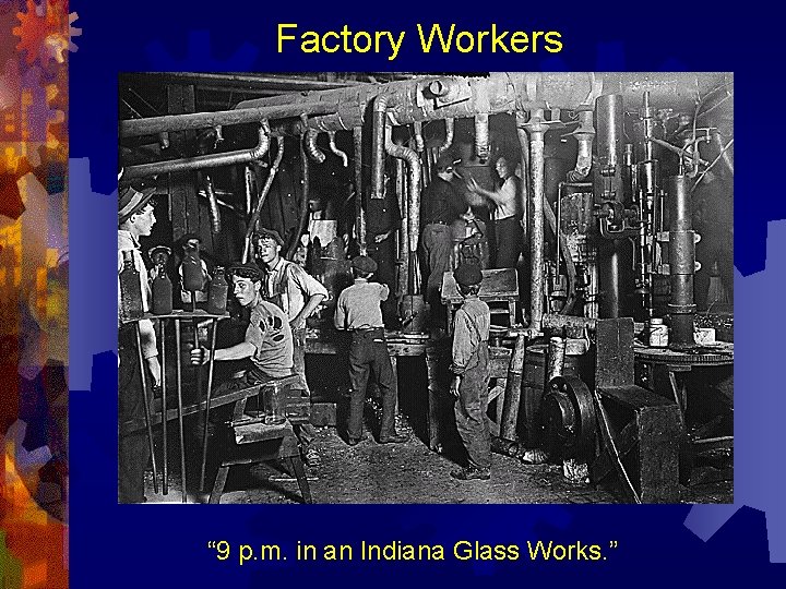 Factory Workers “ 9 p. m. in an Indiana Glass Works. ” 