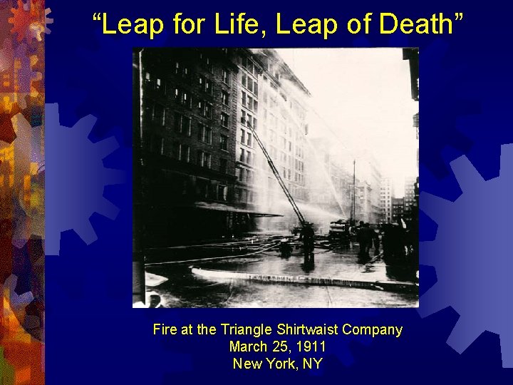 “Leap for Life, Leap of Death” Fire at the Triangle Shirtwaist Company March 25,