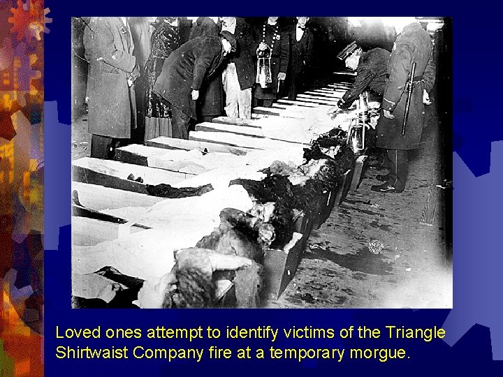 Loved ones attempt to identify victims of the Triangle Shirtwaist Company fire at a