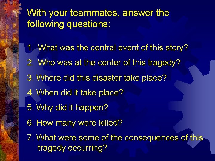 With your teammates, answer the following questions: 1. What was the central event of