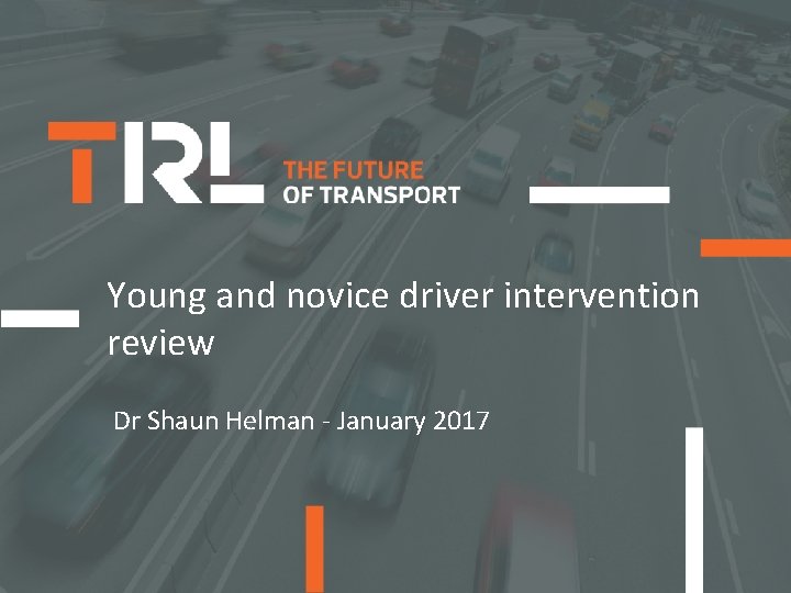 Young and novice driver intervention review Dr Shaun Helman - January 2017 © Copyright
