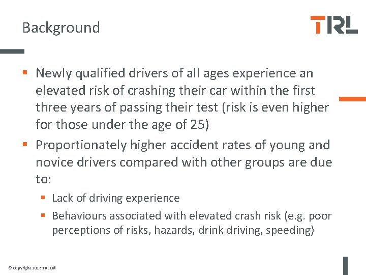 Background § Newly qualified drivers of all ages experience an elevated risk of crashing