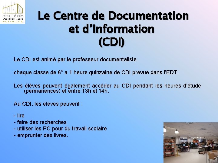 Le Centre de Documentation et d’Information (CDI) Le CDI est animé par le professeur