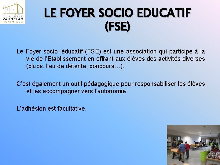 LE FOYER SOCIO EDUCATIF (FSE) Le Foyer socio- éducatif (FSE) est une association qui