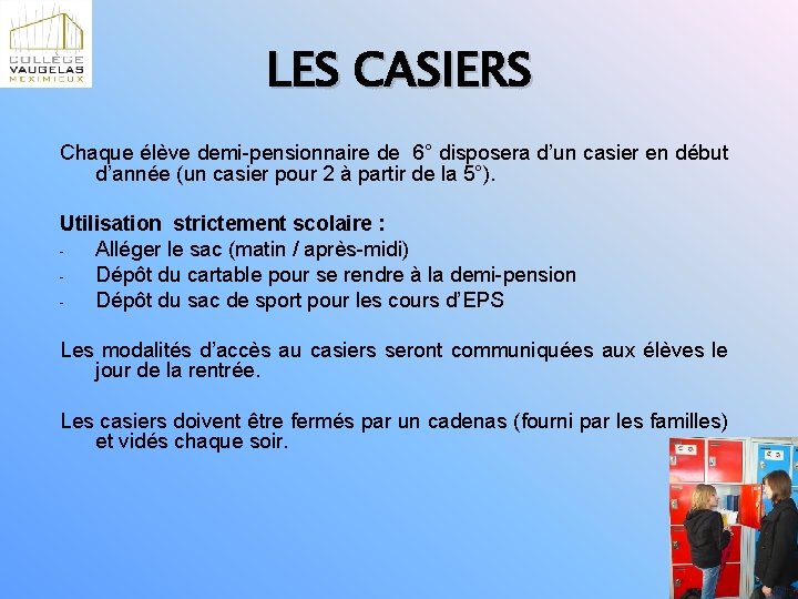 LES CASIERS Chaque élève demi-pensionnaire de 6° disposera d’un casier en début d’année (un