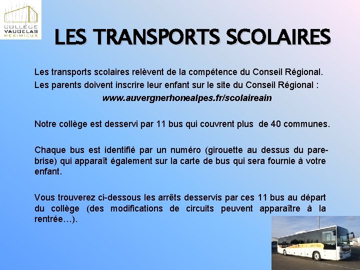 LES TRANSPORTS SCOLAIRES Les transports scolaires relèvent de la compétence du Conseil Régional. Les