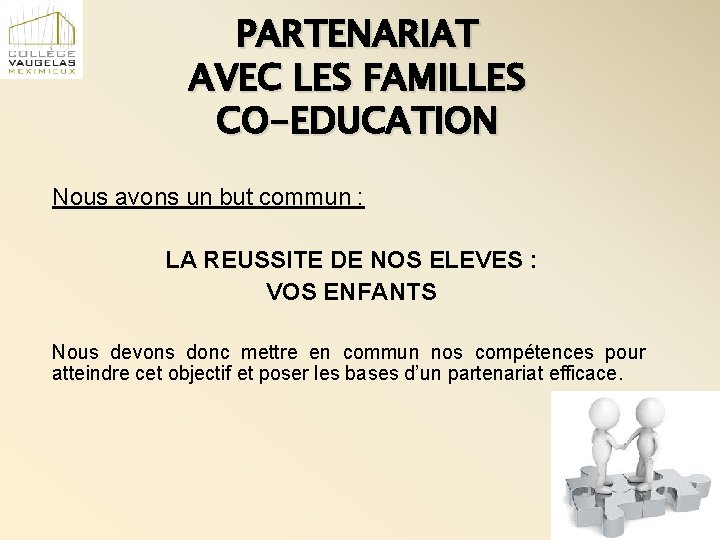 PARTENARIAT AVEC LES FAMILLES CO-EDUCATION Nous avons un but commun : LA REUSSITE DE