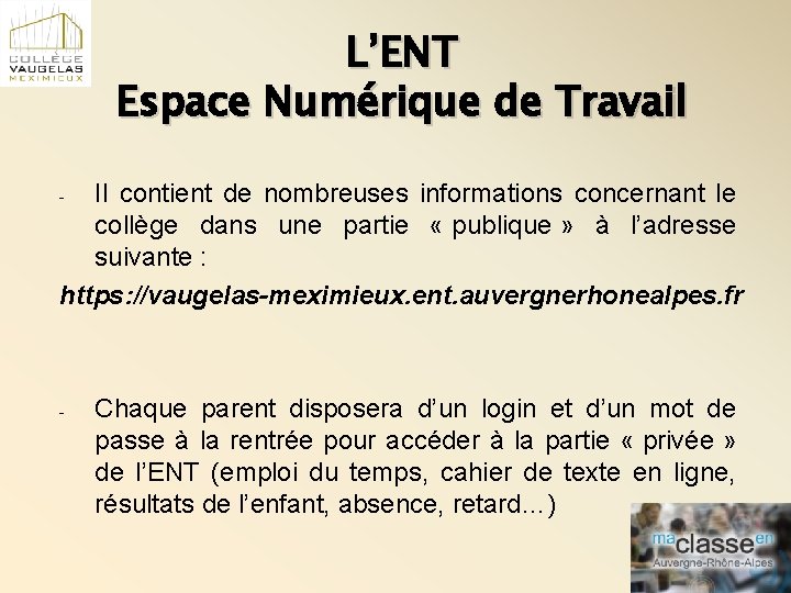 L’ENT Espace Numérique de Travail Il contient de nombreuses informations concernant le collège dans