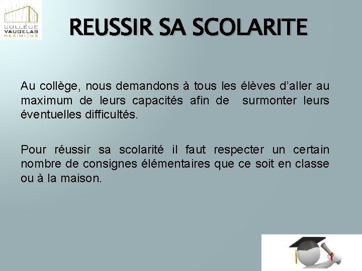 REUSSIR SA SCOLARITE Au collège, nous demandons à tous les élèves d’aller au maximum