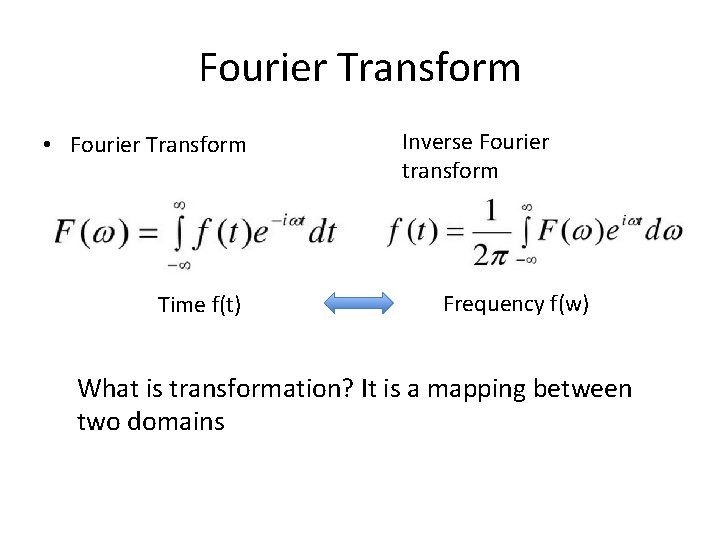 Fourier Transform • Fourier Transform Time f(t) Inverse Fourier transform Frequency f(w) What is
