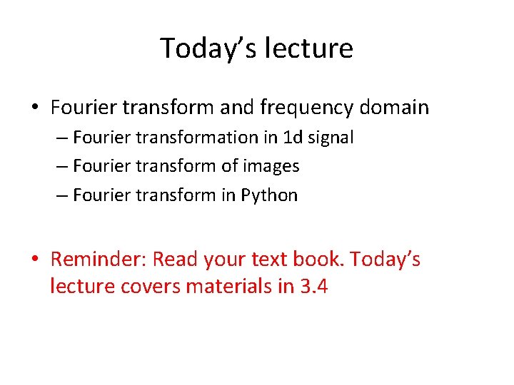 Today’s lecture • Fourier transform and frequency domain – Fourier transformation in 1 d