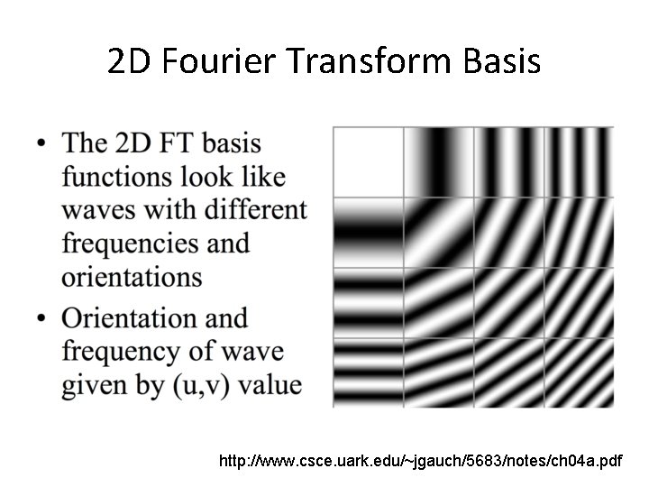 2 D Fourier Transform Basis http: //www. csce. uark. edu/~jgauch/5683/notes/ch 04 a. pdf 
