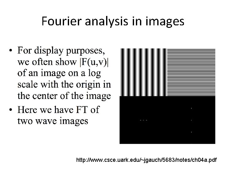 Fourier analysis in images http: //www. csce. uark. edu/~jgauch/5683/notes/ch 04 a. pdf 