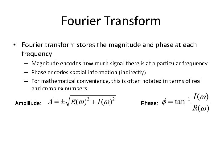 Fourier Transform • Fourier transform stores the magnitude and phase at each frequency –