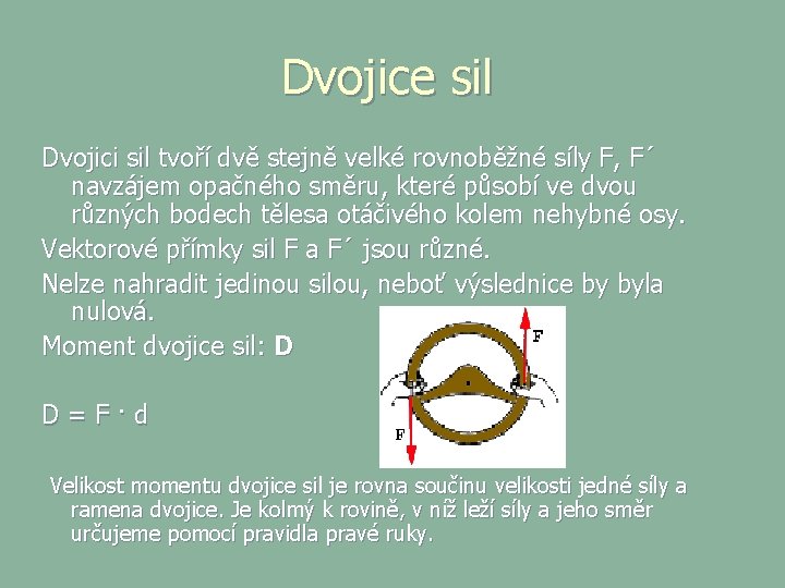 Dvojice sil Dvojici sil tvoří dvě stejně velké rovnoběžné síly F, F´ navzájem opačného