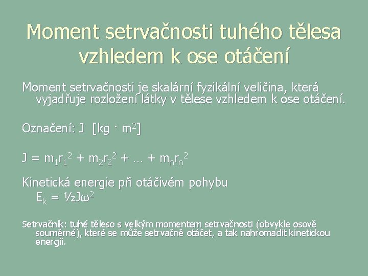 Moment setrvačnosti tuhého tělesa vzhledem k ose otáčení Moment setrvačnosti je skalární fyzikální veličina,