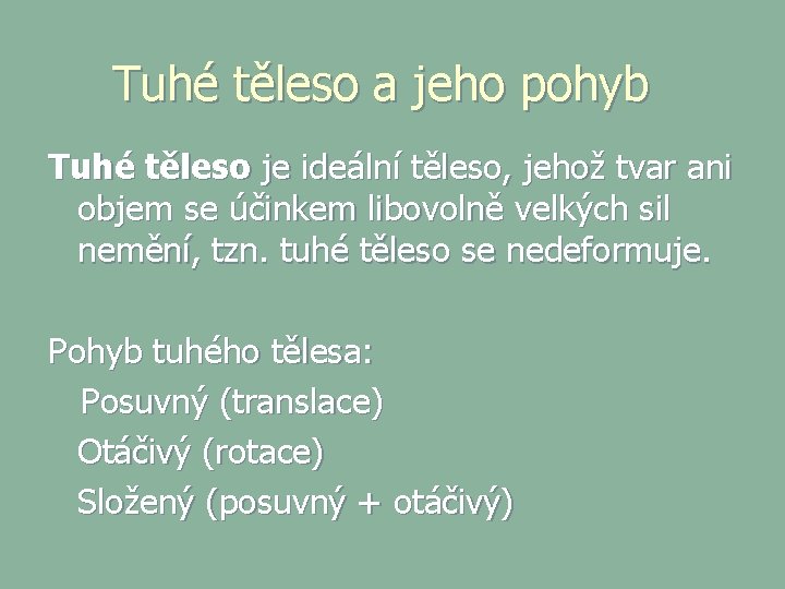 Tuhé těleso a jeho pohyb Tuhé těleso je ideální těleso, jehož tvar ani objem