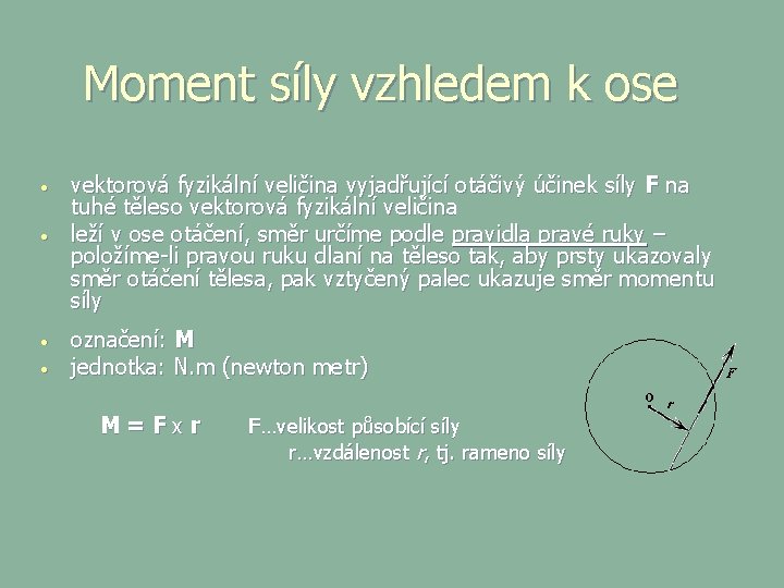 Moment síly vzhledem k ose • • vektorová fyzikální veličina vyjadřující otáčivý účinek síly