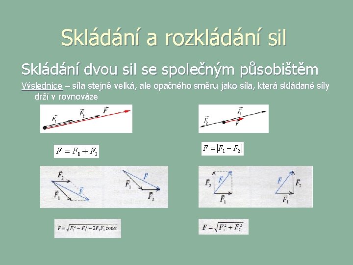 Skládání a rozkládání sil Skládání dvou sil se společným působištěm Výslednice – síla stejně