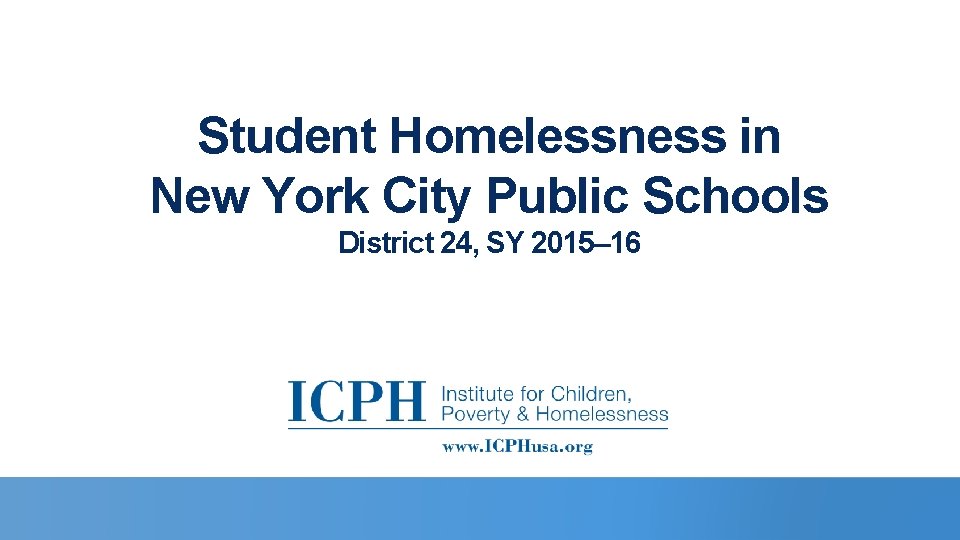 Student Homelessness in New York City Public Schools District 24, SY 2015– 16 
