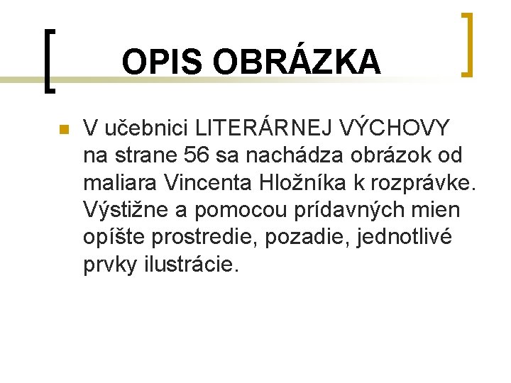 OPIS OBRÁZKA n V učebnici LITERÁRNEJ VÝCHOVY na strane 56 sa nachádza obrázok od