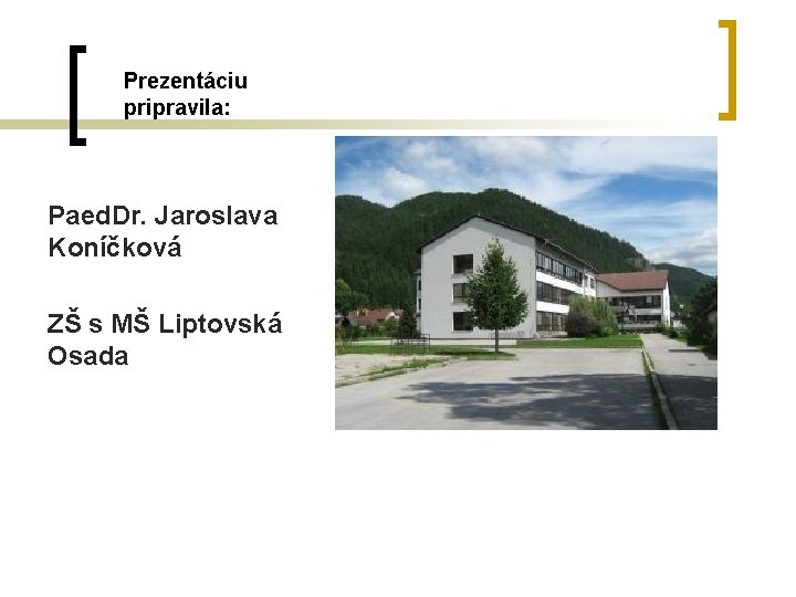 Prezentáciu pripravila: Paed. Dr. Jaroslava Koníčková ZŠ s MŠ Liptovská Osada 