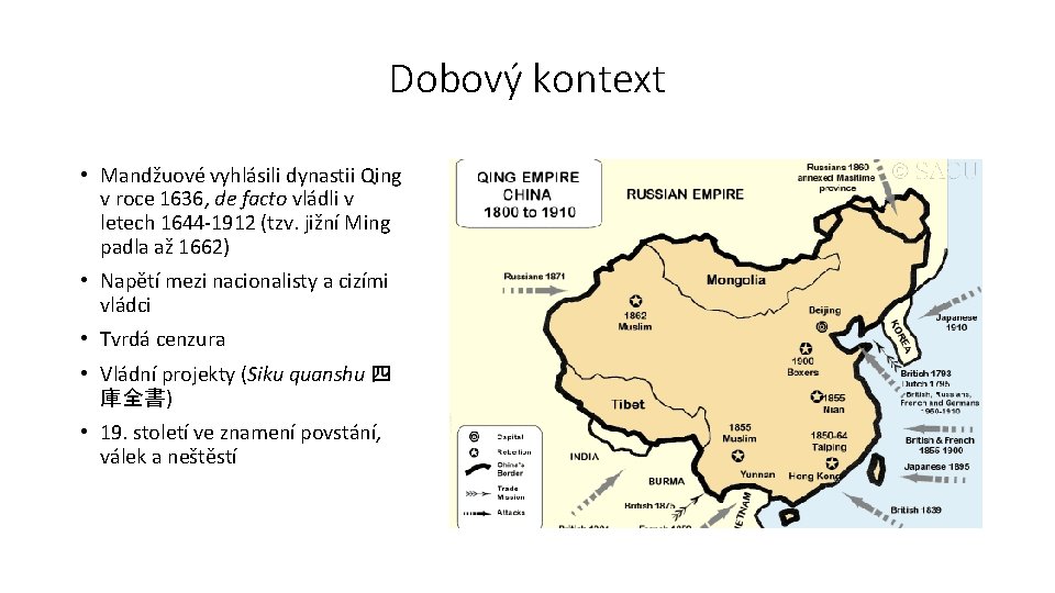 Dobový kontext • Mandžuové vyhlásili dynastii Qing v roce 1636, de facto vládli v