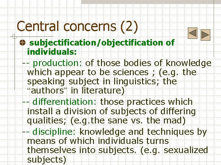 Central concerns (2) subjectification/objectification of individuals: -- production: of those bodies of knowledge which