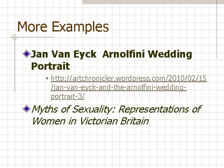 More Examples Jan Van Eyck Arnolfini Wedding Portrait w http: //artchronicler. wordpress. com/2010/02/15 /jan-van-eyck-and-the-arnolfini-weddingportrait-3/