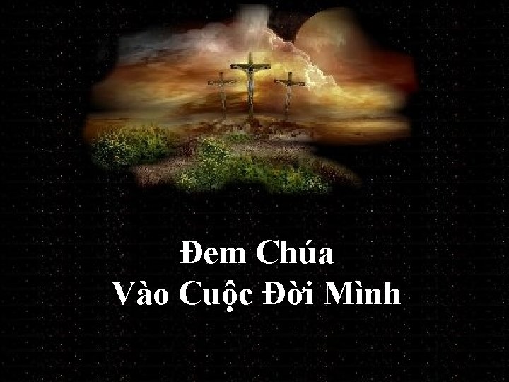 Ðem Chúa Vào Cuộc Đời Mình 