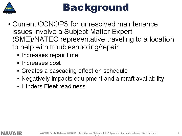 Background • Current CONOPS for unresolved maintenance issues involve a Subject Matter Expert (SME)/NATEC