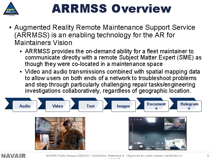 ARRMSS Overview • Augmented Reality Remote Maintenance Support Service (ARRMSS) is an enabling technology