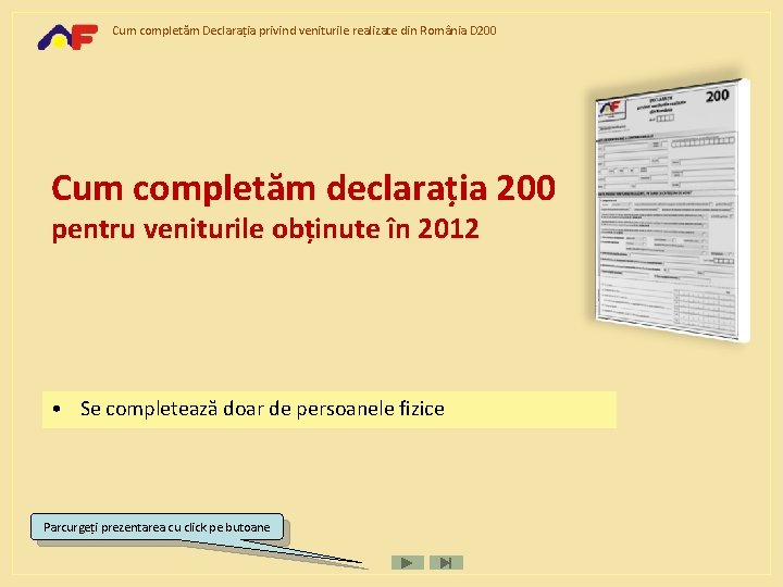 Cum completăm Declarația privind veniturile realizate din România D 200 Cum completăm declaraţia 200