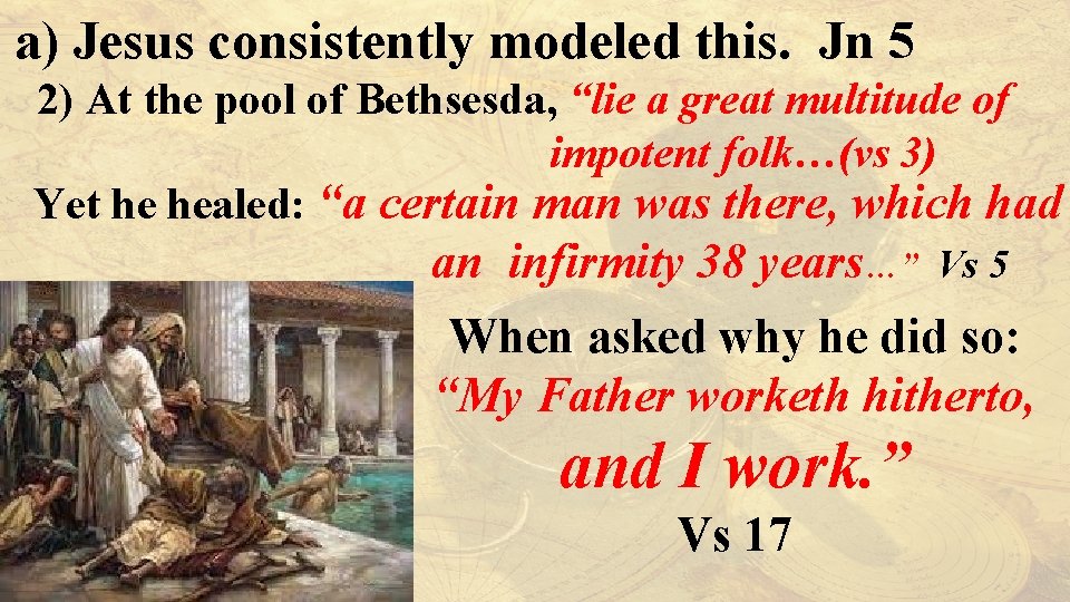 a) Jesus consistently modeled this. Jn 5 2) At the pool of Bethsesda, “lie